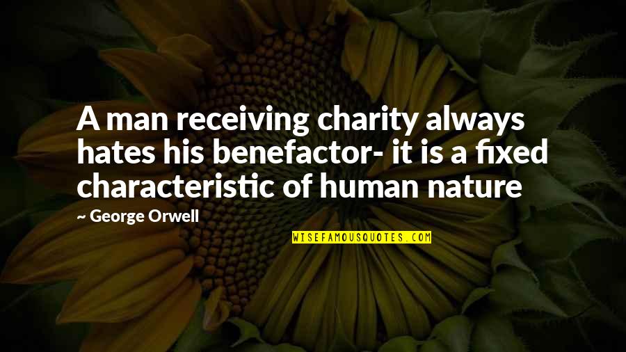 Hologramas 7d Quotes By George Orwell: A man receiving charity always hates his benefactor-