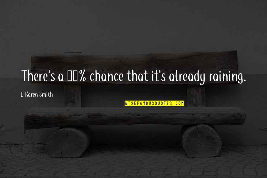 Holograms Quotes By Karen Smith: There's a 30% chance that it's already raining.