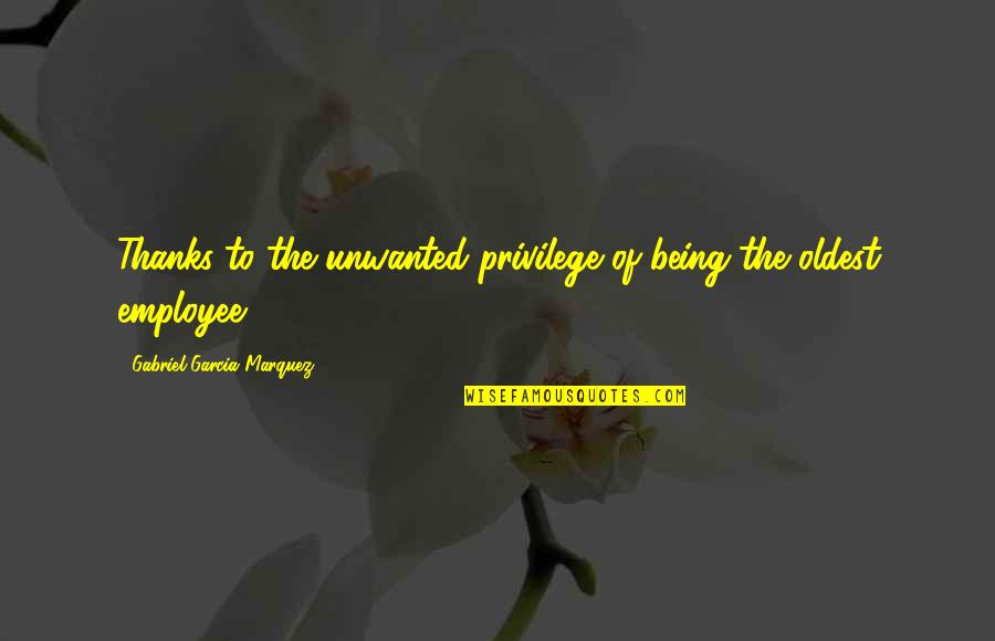 Holomodor Quotes By Gabriel Garcia Marquez: Thanks to the unwanted privilege of being the