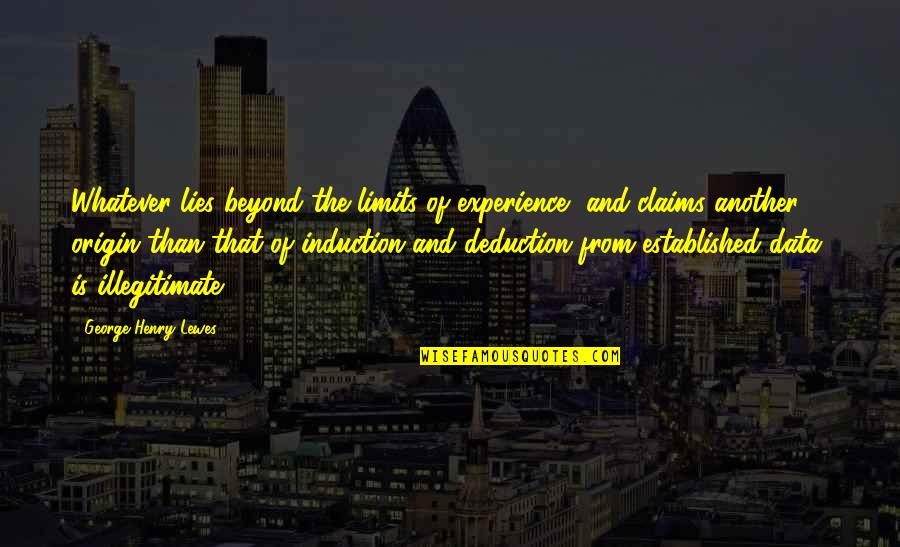 Holomodor Quotes By George Henry Lewes: Whatever lies beyond the limits of experience, and Holomodor Quotes By George Henry Lewes: Whatever lies beyond the limits of experience, and