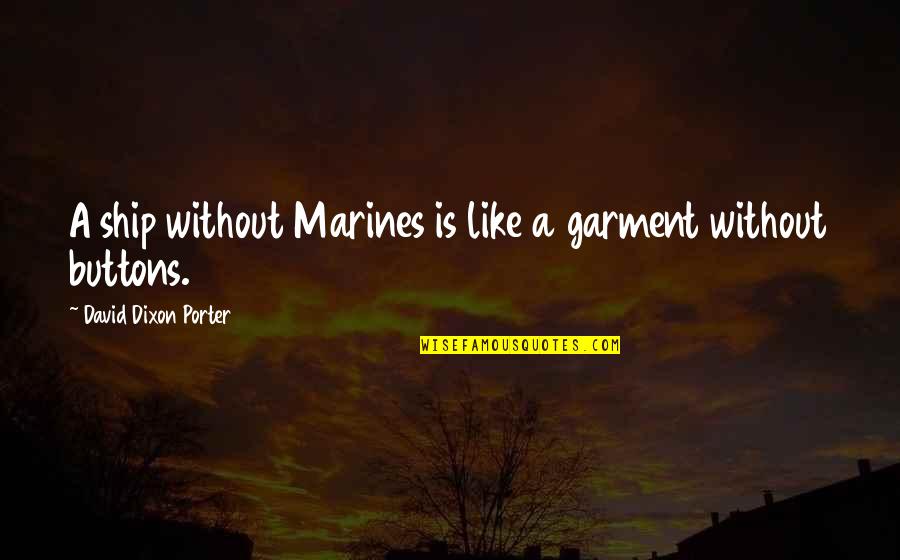 Holon Marsh Quotes By David Dixon Porter: A ship without Marines is like a garment Holon Marsh Quotes By David Dixon Porter: A ship without Marines is like a garment