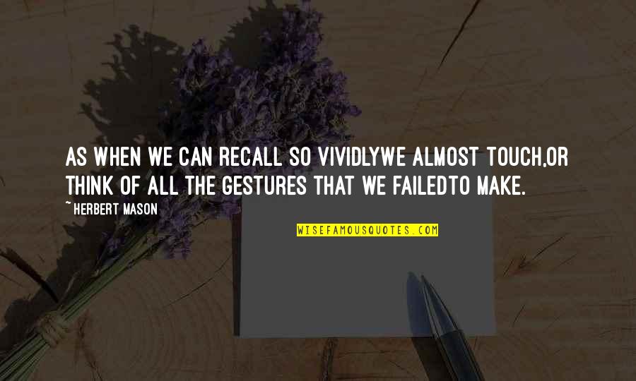 Holon Marsh Quotes By Herbert Mason: As when we can recall so vividlyWe almost Holon Marsh Quotes By Herbert Mason: As when we can recall so vividlyWe almost
