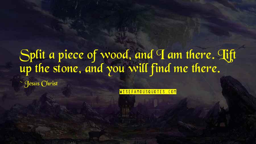 Holon Marsh Quotes By Jesus Christ: Split a piece of wood, and I am Holon Marsh Quotes By Jesus Christ: Split a piece of wood, and I am