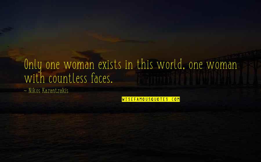 Holoong Quotes By Nikos Kazantzakis: Only one woman exists in this world, one