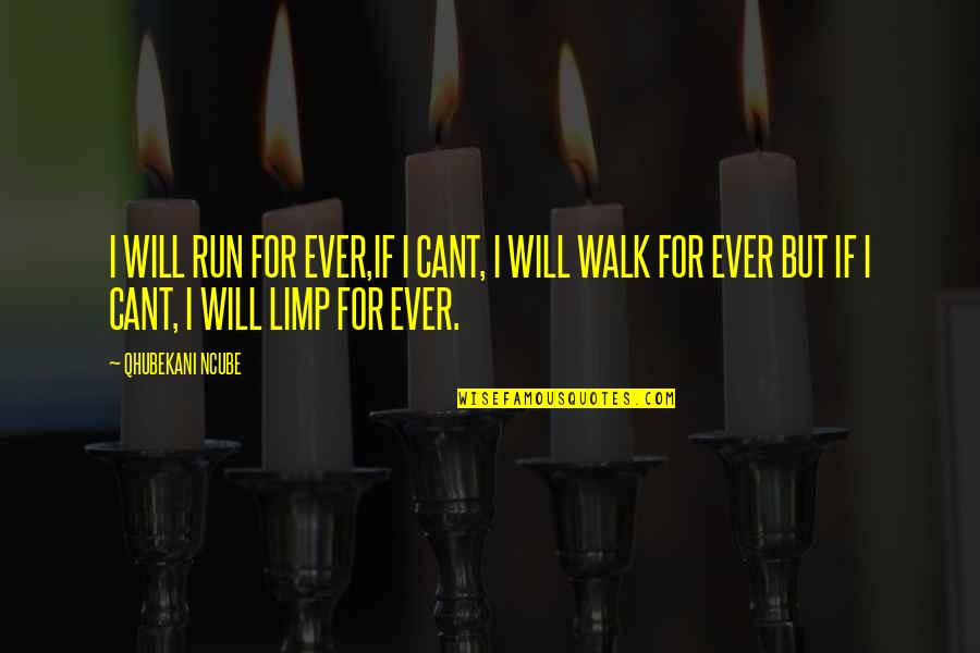 Holoong Quotes By QHUBEKANI NCUBE: I WILL RUN FOR EVER,IF I CANT, I
