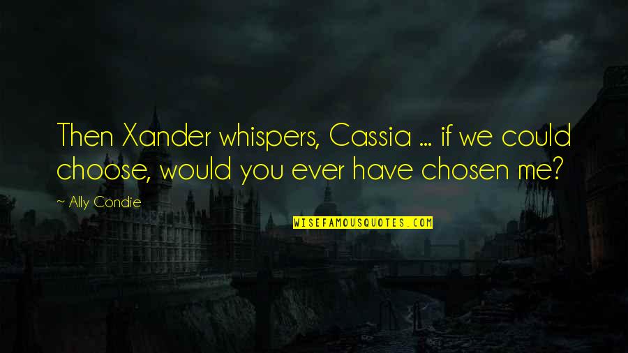 Holopainen Lifetime Quotes By Ally Condie: Then Xander whispers, Cassia ... if we could