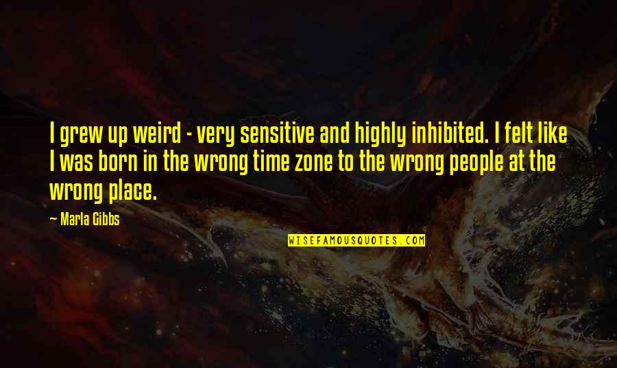 Holoscaust Quotes By Marla Gibbs: I grew up weird - very sensitive and Holoscaust Quotes By Marla Gibbs: I grew up weird - very sensitive and