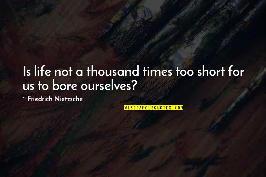 Holotropic Breathwork Quotes By Friedrich Nietzsche: Is life not a thousand times too short