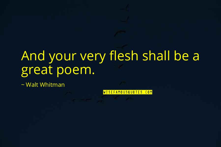 Holotropic Breathwork Quotes By Walt Whitman: And your very flesh shall be a great
