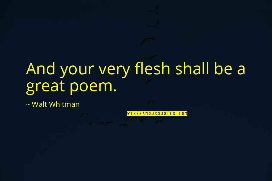 Holotropic Breathwork Quotes By Walt Whitman: And your very flesh shall be a great