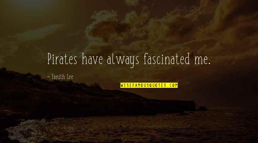 Holowach Nyc Quotes By Tanith Lee: Pirates have always fascinated me. Holowach Nyc Quotes By Tanith Lee: Pirates have always fascinated me.