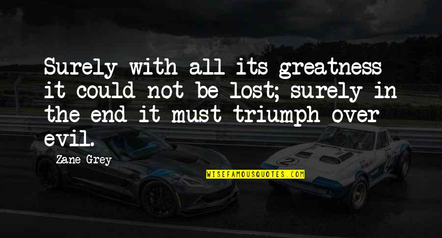 Holowach Nyc Quotes By Zane Grey: Surely with all its greatness it could not Holowach Nyc Quotes By Zane Grey: Surely with all its greatness it could not