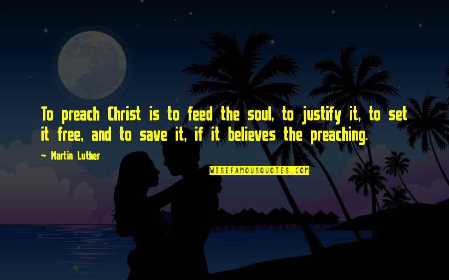 Holoway Quotes By Martin Luther: To preach Christ is to feed the soul, Holoway Quotes By Martin Luther: To preach Christ is to feed the soul,