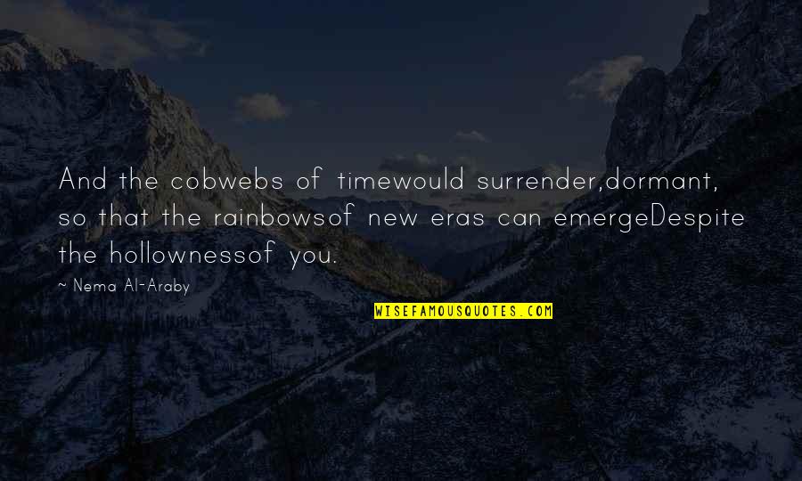 Holowness Quotes By Nema Al-Araby: And the cobwebs of timewould surrender,dormant, so that