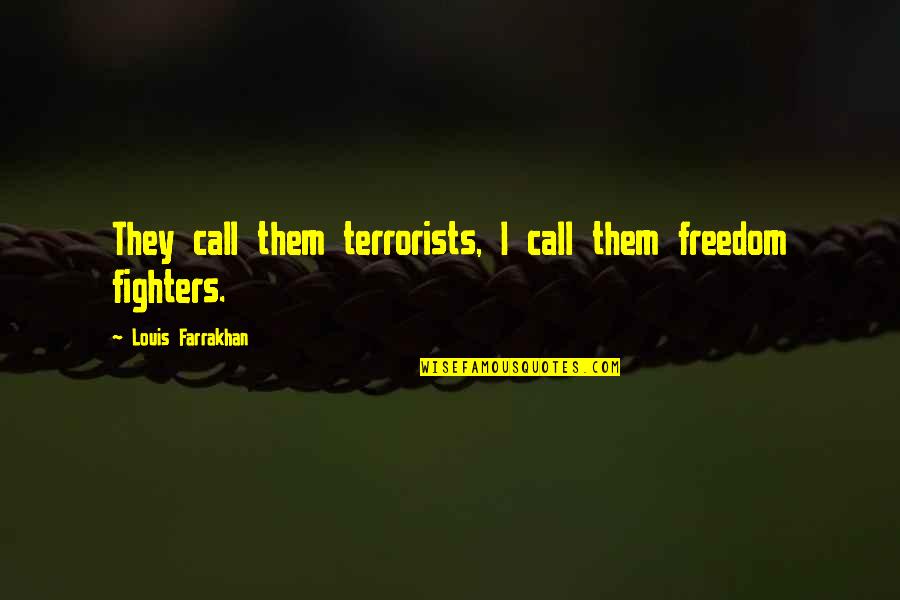 Holpen Bible Quotes By Louis Farrakhan: They call them terrorists, I call them freedom