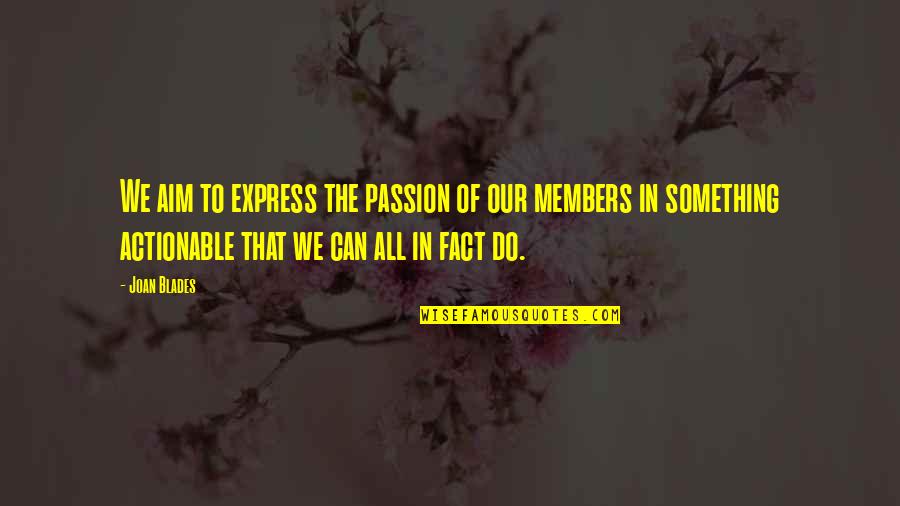 Holpen Def Quotes By Joan Blades: We aim to express the passion of our Holpen Def Quotes By Joan Blades: We aim to express the passion of our