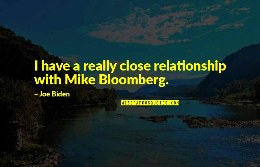 Holpen Def Quotes By Joe Biden: I have a really close relationship with Mike