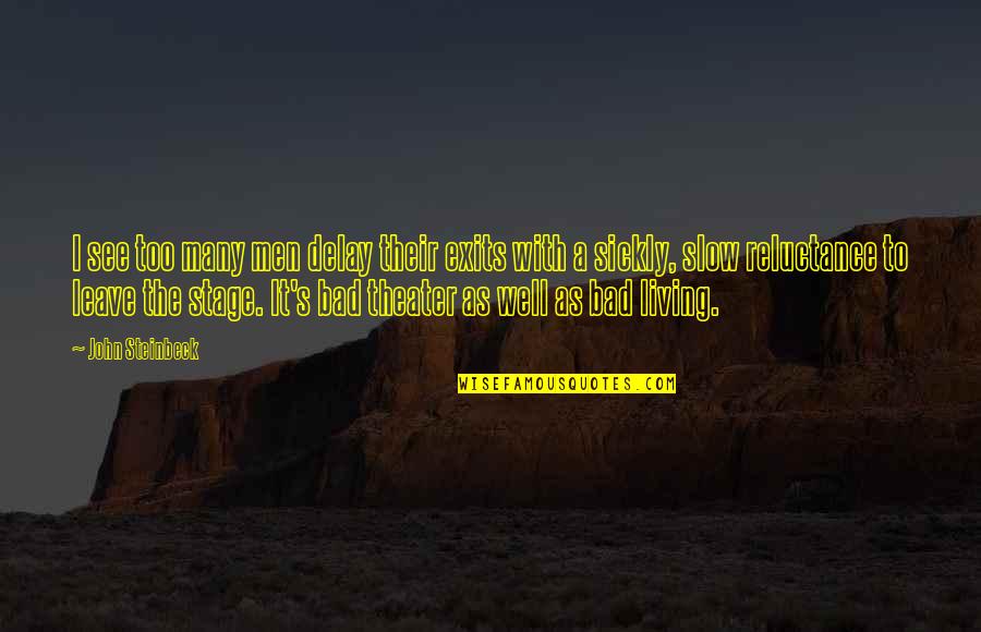 Holpen Def Quotes By John Steinbeck: I see too many men delay their exits Holpen Def Quotes By John Steinbeck: I see too many men delay their exits