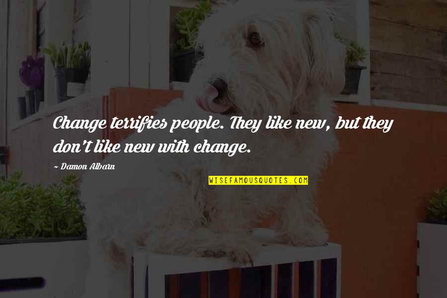 Holshouser Nashville Quotes By Damon Albarn: Change terrifies people. They like new, but they
