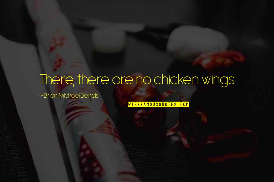 Holsinger Meteorite Quotes By Brian Michael Bendis: There, there are no chicken wings Holsinger Meteorite Quotes By Brian Michael Bendis: There, there are no chicken wings