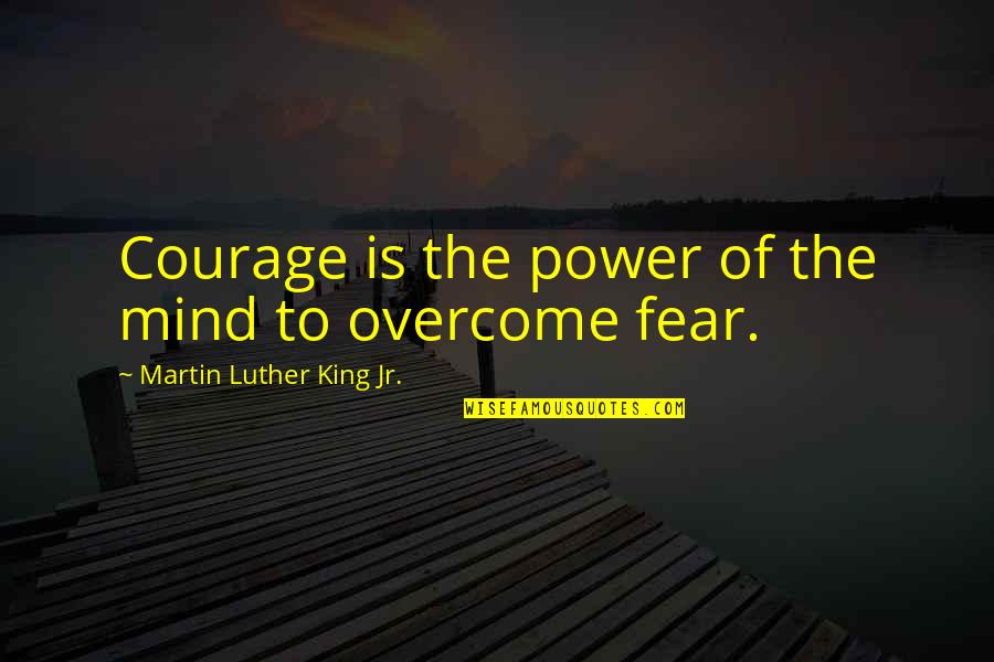 Holst Quotes By Martin Luther King Jr.: Courage is the power of the mind to