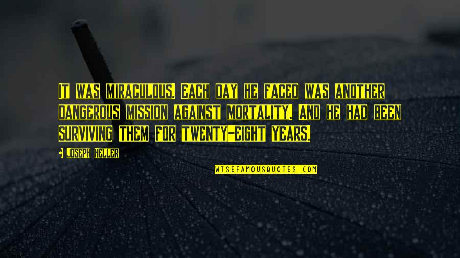 Holsteins Cows Quotes By Joseph Heller: It was miraculous. Each day he faced was Holsteins Cows Quotes By Joseph Heller: It was miraculous. Each day he faced was