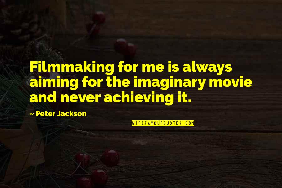 Holsteins Tinley Quotes By Peter Jackson: Filmmaking for me is always aiming for the