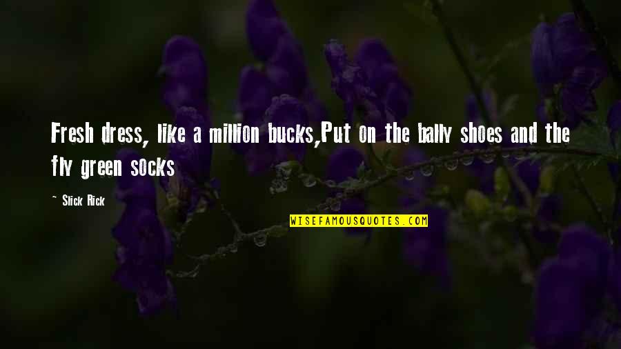 Holster For M P Quotes By Slick Rick: Fresh dress, like a million bucks,Put on the