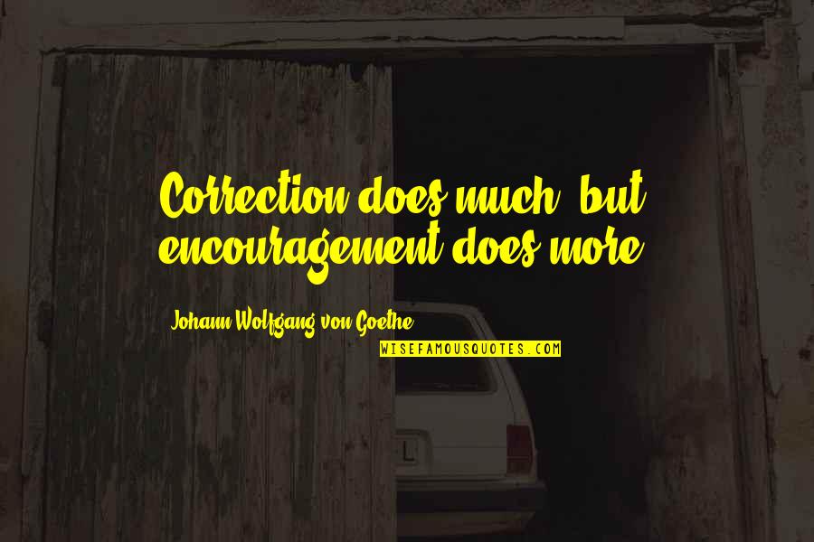 Holstered Pistol Quotes By Johann Wolfgang Von Goethe: Correction does much, but encouragement does more.