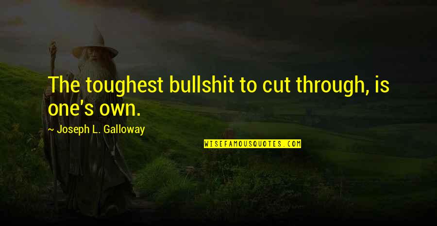 Holstered Sentence Quotes By Joseph L. Galloway: The toughest bullshit to cut through, is one's Holstered Sentence Quotes By Joseph L. Galloway: The toughest bullshit to cut through, is one's