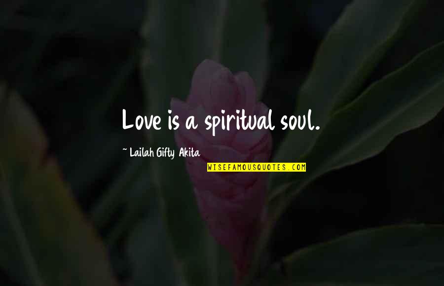 Holstering Quotes By Lailah Gifty Akita: Love is a spiritual soul.