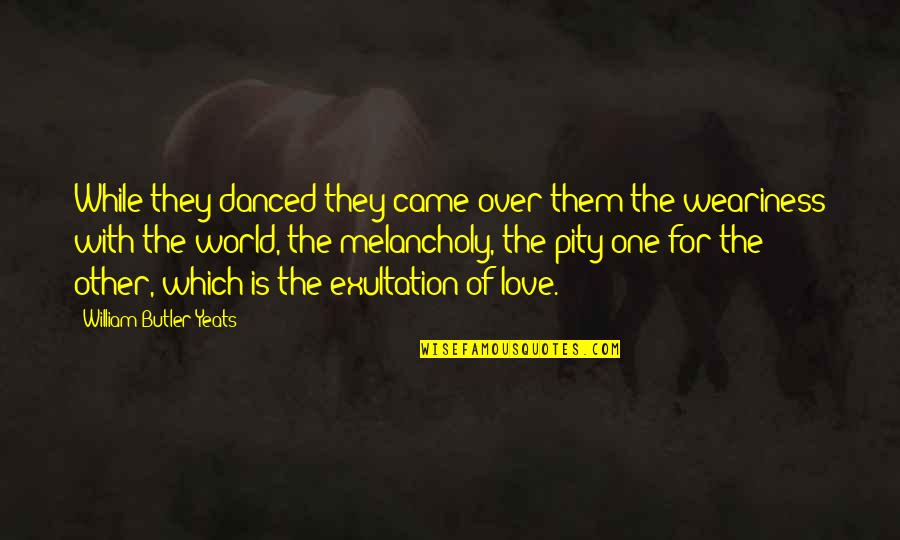 Holstering Quotes By William Butler Yeats: While they danced they came over them the Holstering Quotes By William Butler Yeats: While they danced they came over them the
