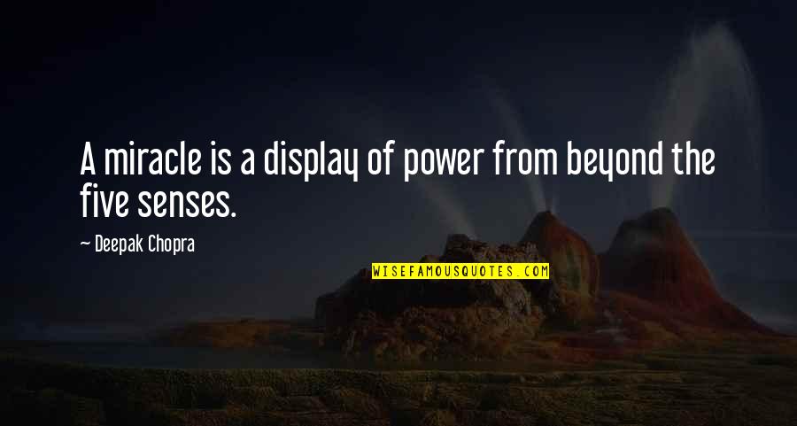 Holst's Quotes By Deepak Chopra: A miracle is a display of power from