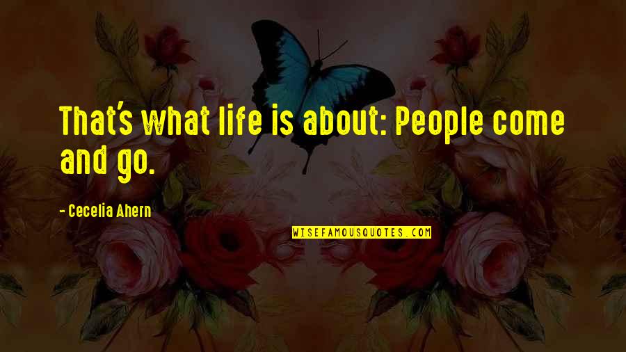 Holsts The Planets Quotes By Cecelia Ahern: That's what life is about: People come and Holsts The Planets Quotes By Cecelia Ahern: That's what life is about: People come and