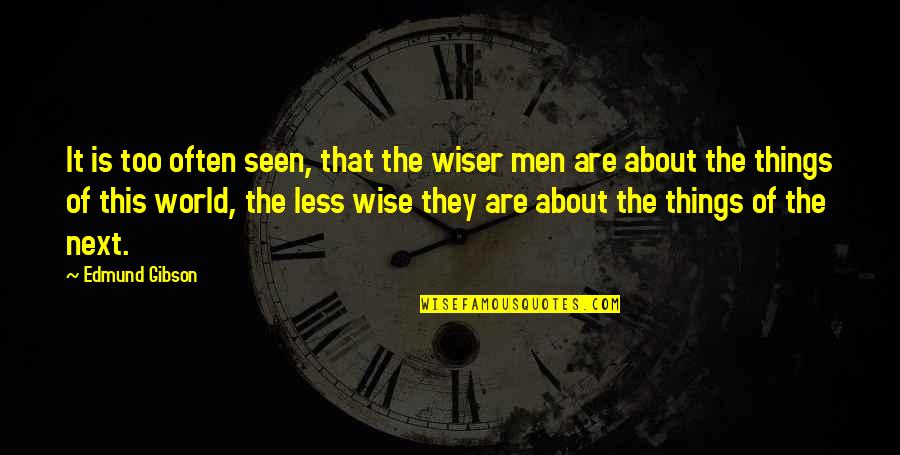 Holt And Katie Oh My Quotes By Edmund Gibson: It is too often seen, that the wiser Holt And Katie Oh My Quotes By Edmund Gibson: It is too often seen, that the wiser