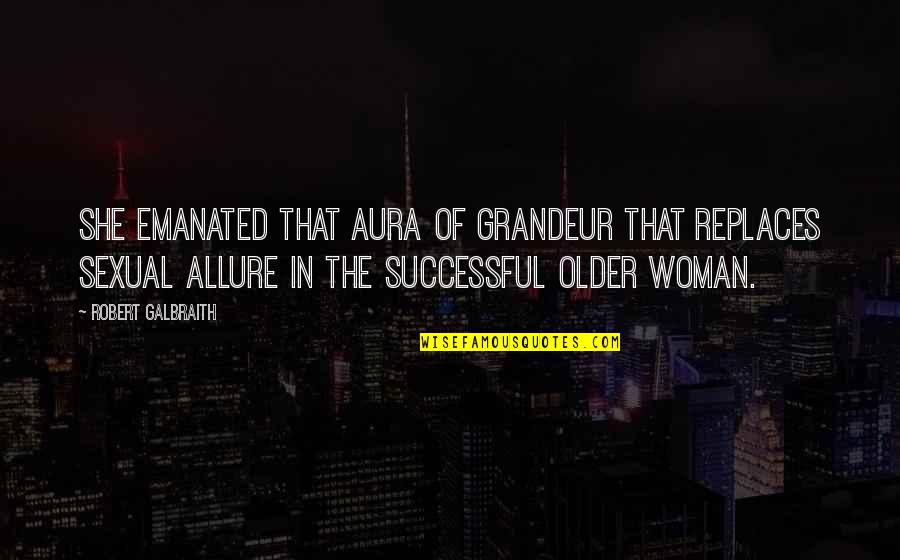 Holt And Katie Quotes By Robert Galbraith: She emanated that aura of grandeur that replaces Holt And Katie Quotes By Robert Galbraith: She emanated that aura of grandeur that replaces