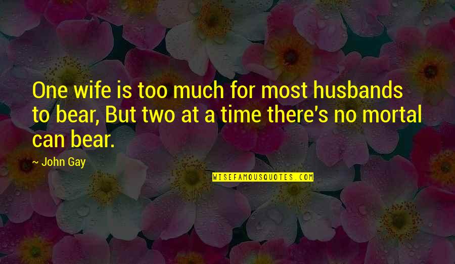 Holt Wunch Quotes By John Gay: One wife is too much for most husbands Holt Wunch Quotes By John Gay: One wife is too much for most husbands