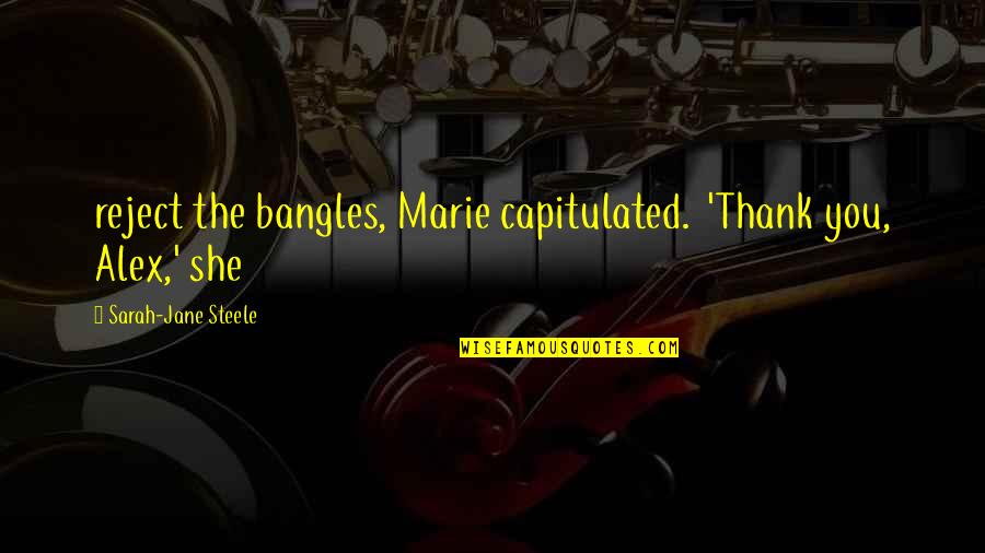 Holt Wunch Quotes By Sarah-Jane Steele: reject the bangles, Marie capitulated. 'Thank you, Alex,' Holt Wunch Quotes By Sarah-Jane Steele: reject the bangles, Marie capitulated. 'Thank you, Alex,'