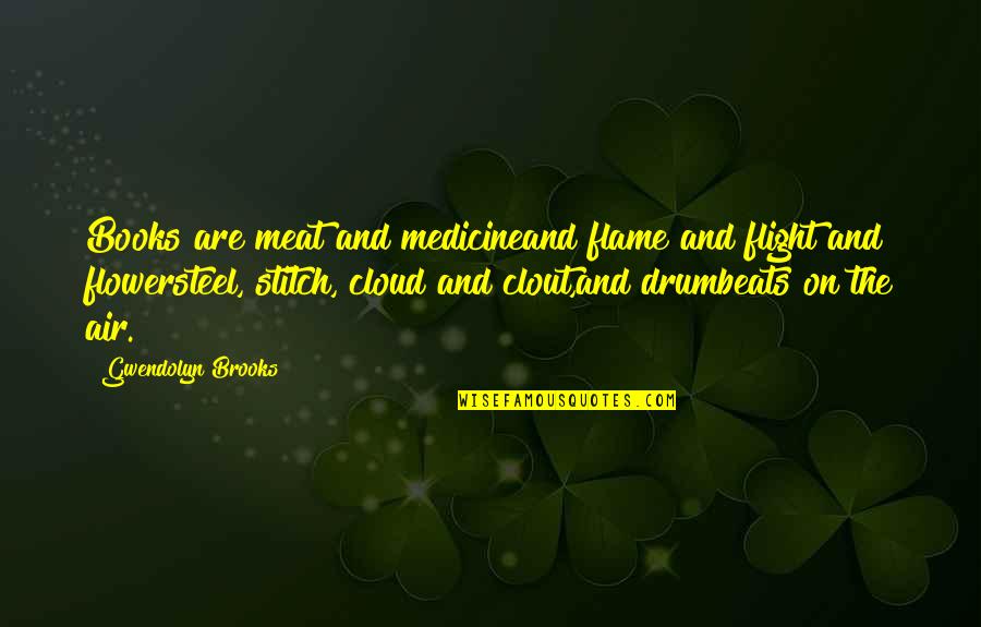 Holtby Save Quotes By Gwendolyn Brooks: Books are meat and medicineand flame and flight Holtby Save Quotes By Gwendolyn Brooks: Books are meat and medicineand flame and flight