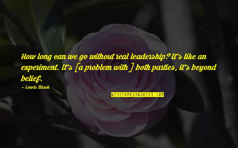 Holtby Save Quotes By Lewis Black: How long can we go without real leadership? Holtby Save Quotes By Lewis Black: How long can we go without real leadership?