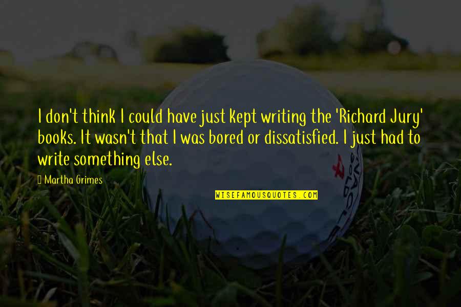 Holten Diagram Quotes By Martha Grimes: I don't think I could have just kept