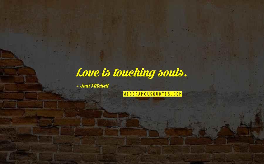 Holter Quotes By Joni Mitchell: Love is touching souls. Holter Quotes By Joni Mitchell: Love is touching souls.