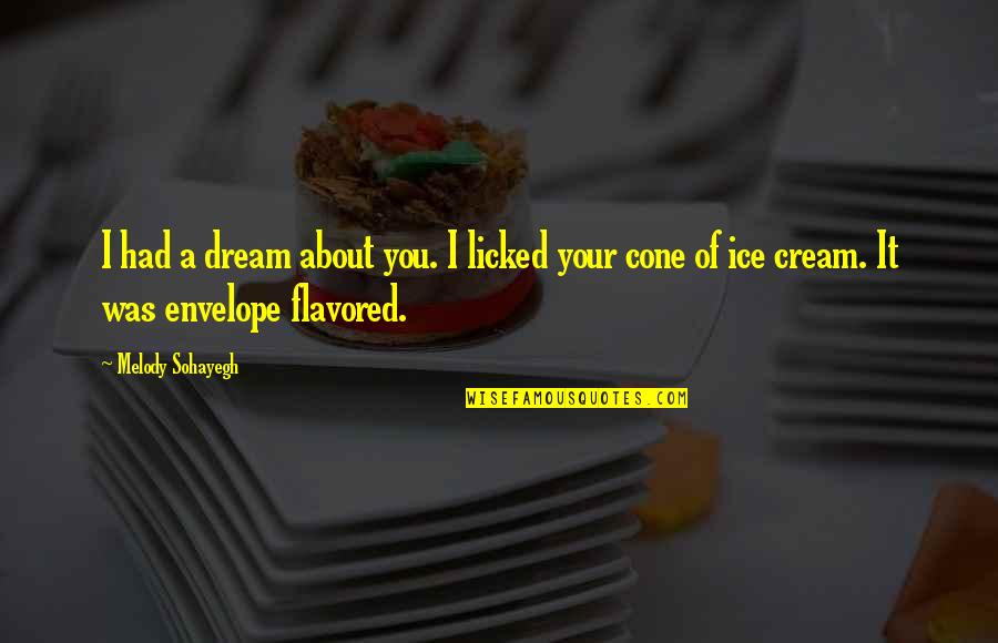 Holter Quotes By Melody Sohayegh: I had a dream about you. I licked Holter Quotes By Melody Sohayegh: I had a dream about you. I licked
