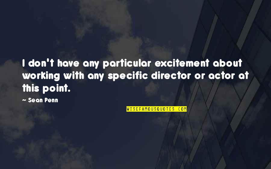 Holter Quotes By Sean Penn: I don't have any particular excitement about working Holter Quotes By Sean Penn: I don't have any particular excitement about working
