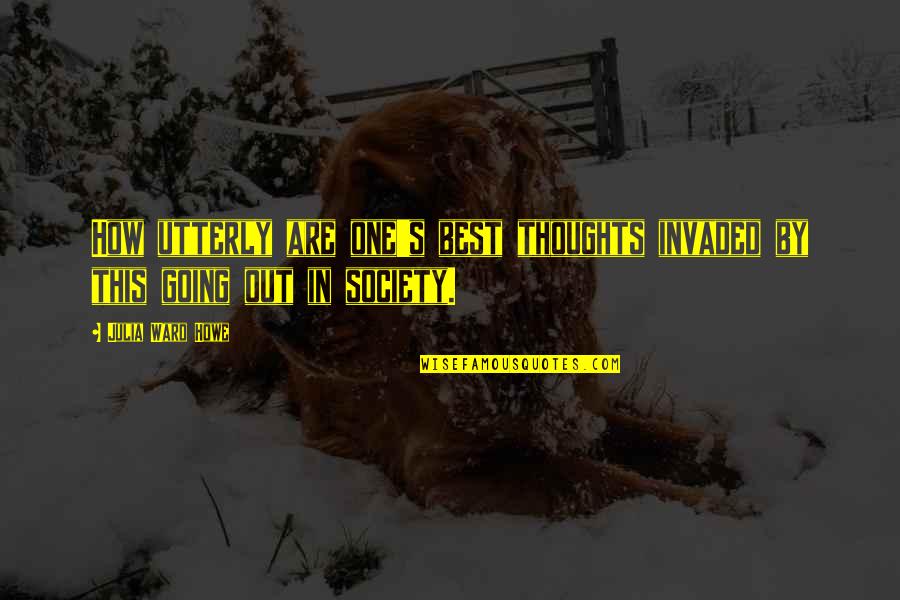Holterhoff Garden Quotes By Julia Ward Howe: How utterly are one's best thoughts invaded by