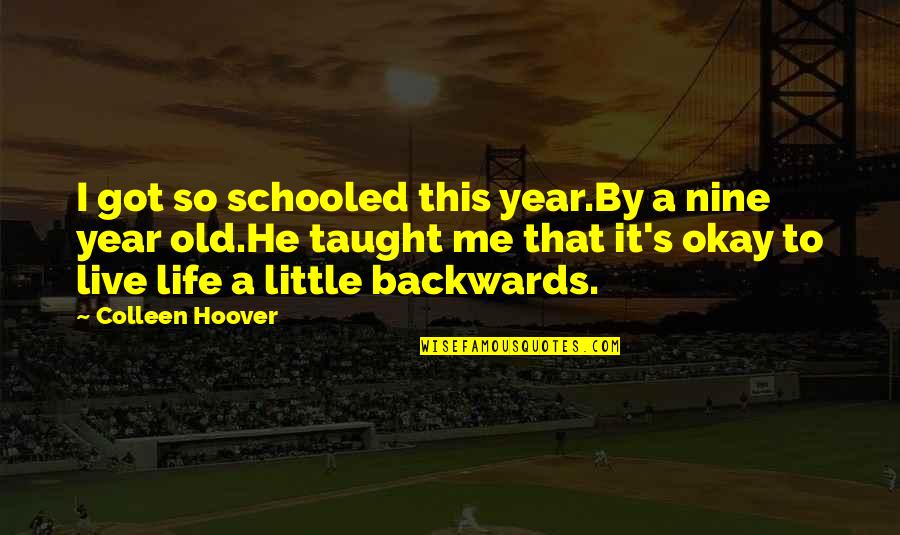 Holterman Yachts Quotes By Colleen Hoover: I got so schooled this year.By a nine