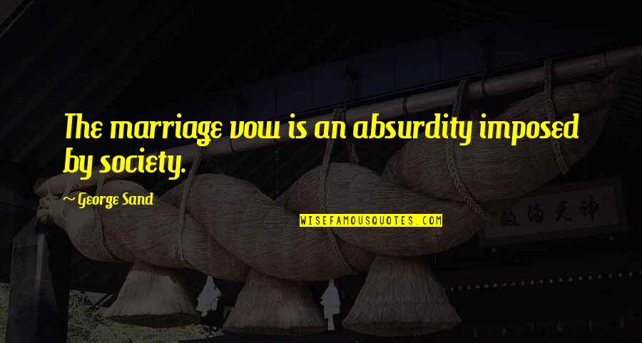 Holterman Yachts Quotes By George Sand: The marriage vow is an absurdity imposed by