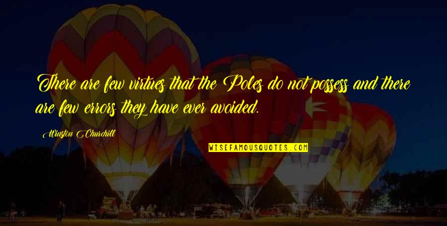 Holtermann Beekeeping Quotes By Winston Churchill: There are few virtues that the Poles do Holtermann Beekeeping Quotes By Winston Churchill: There are few virtues that the Poles do