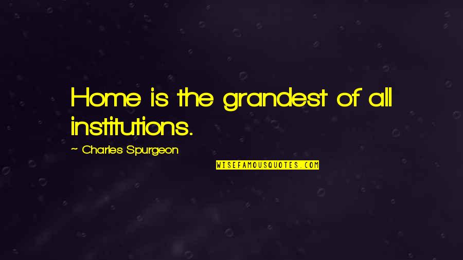 Holtet Pizza Quotes By Charles Spurgeon: Home is the grandest of all institutions. Holtet Pizza Quotes By Charles Spurgeon: Home is the grandest of all institutions.