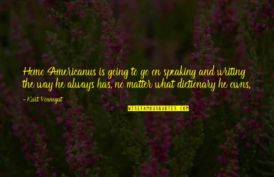 Holtey Plane Quotes By Kurt Vonnegut: Homo Americanus is going to go on speaking